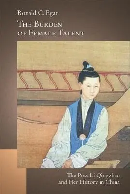 Cover: 9780674726697 | The Burden of Female Talent – The Poet Li Qingzhao and Her History...