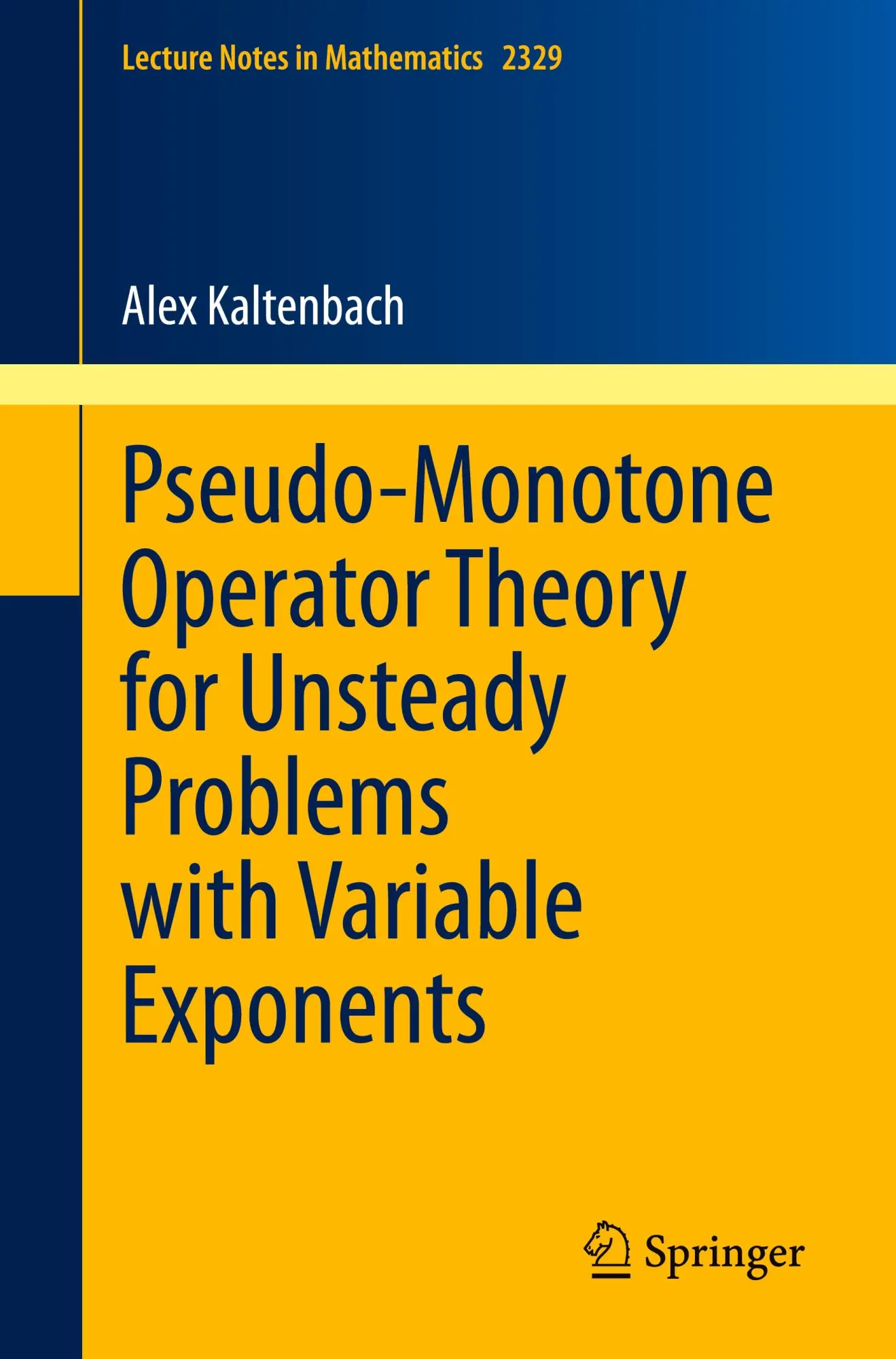 Pseudo-Monotone Operator Theory for Unsteady Problems with Variable Exponents (Lecture Notes in Mathematics, 2329, Band 2329)