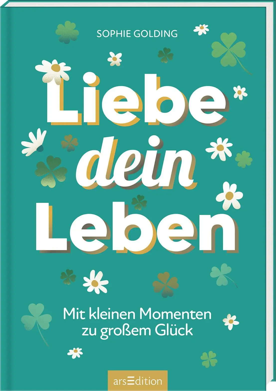 Cover: 9783845866697 | Liebe dein Leben | Mit kleinen Momenten zu großem Glück | Golding