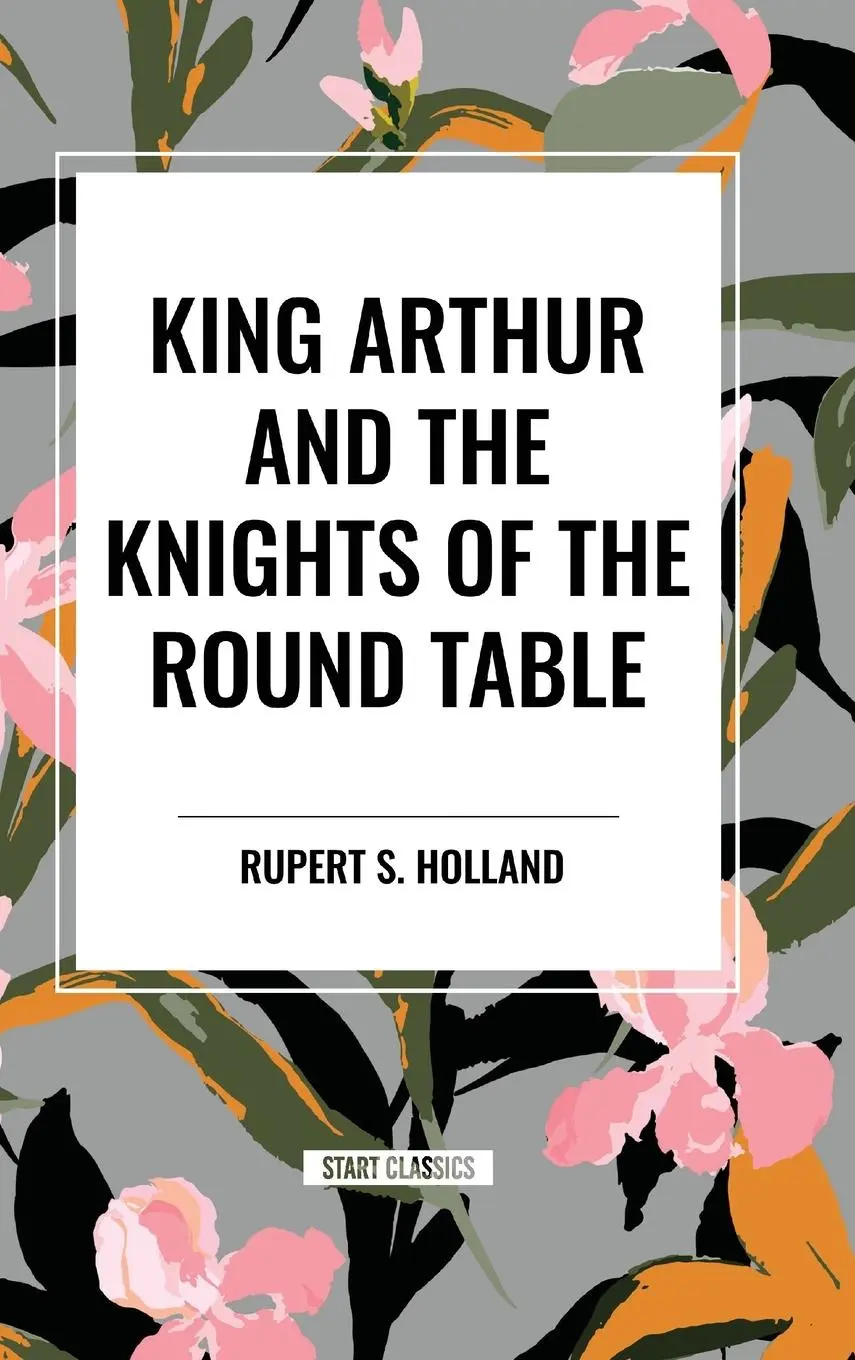 Cover: 9798880906697 | King Arthur and the Knights of the Round Table | Rupert S. Holland