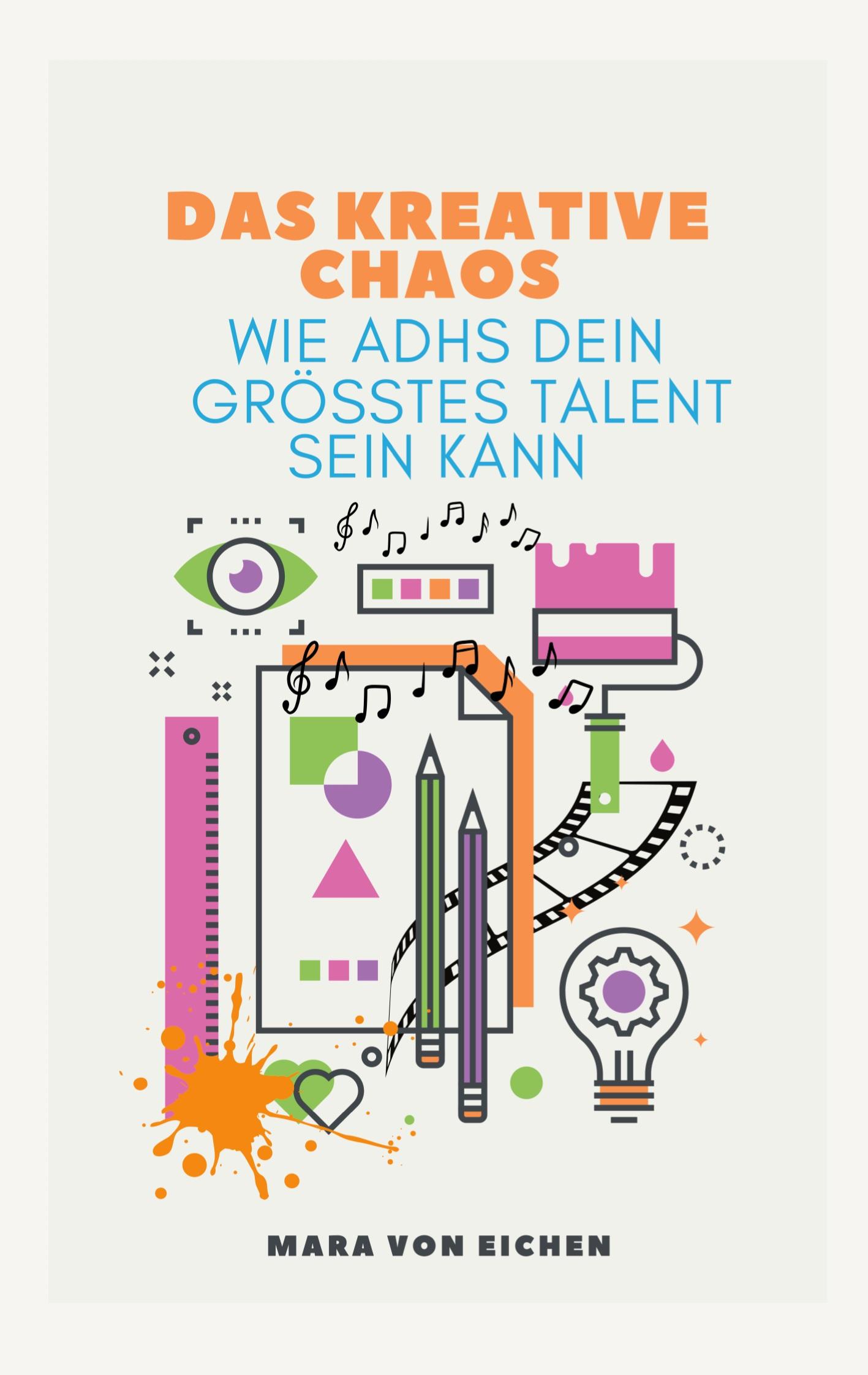 Cover: 9783769316797 | Das kreative Chaos | wie ADHS dein größtes Talent sein kann | Eichen