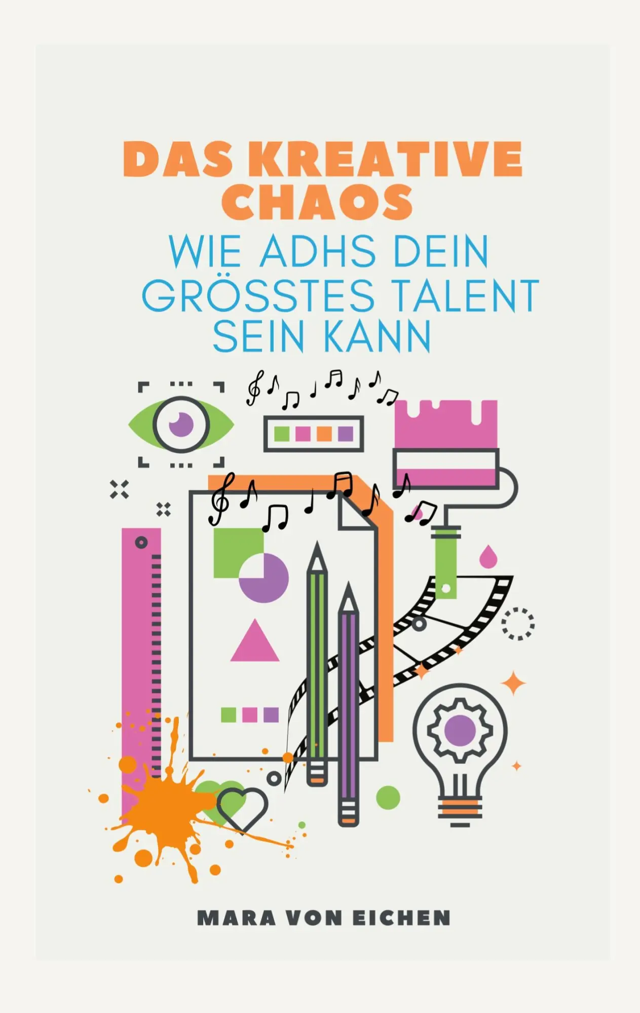 Cover: 9783769316797 | Das kreative Chaos | wie ADHS dein größtes Talent sein kann | Eichen