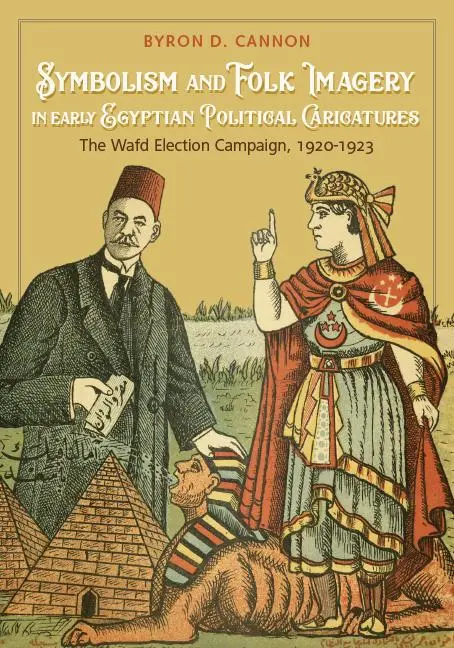 Cover: 9781607816997 | Symbolism and Folk Imagery in Early Egyptian Political Caricatures:...