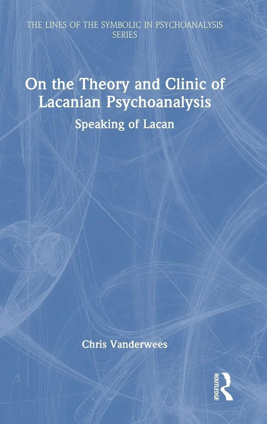 Cover: 9781032347097 | On the Theory and Clinic of Lacanian Psychoanalysis | Chris Vanderwees