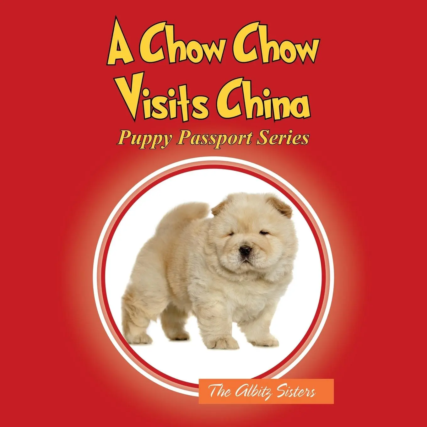 Cover: 9781977217097 | A Chow Chow Visits China | Puppy Passport Series | The Albitz Sisters