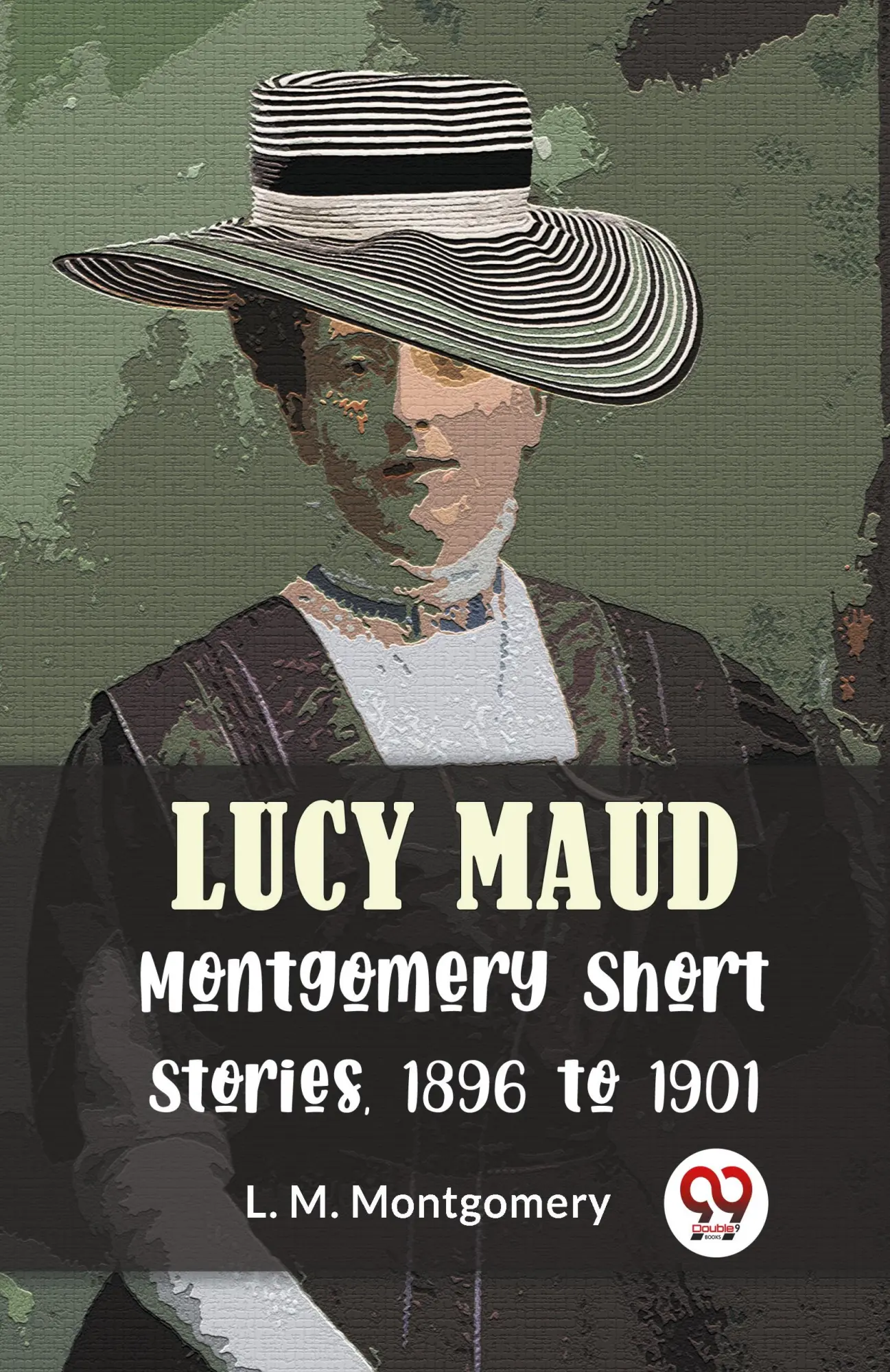Cover: 9789358597097 | Lucy Maud Montgomery Short Stories, 1896 To 1901 | L. M. Montgomery