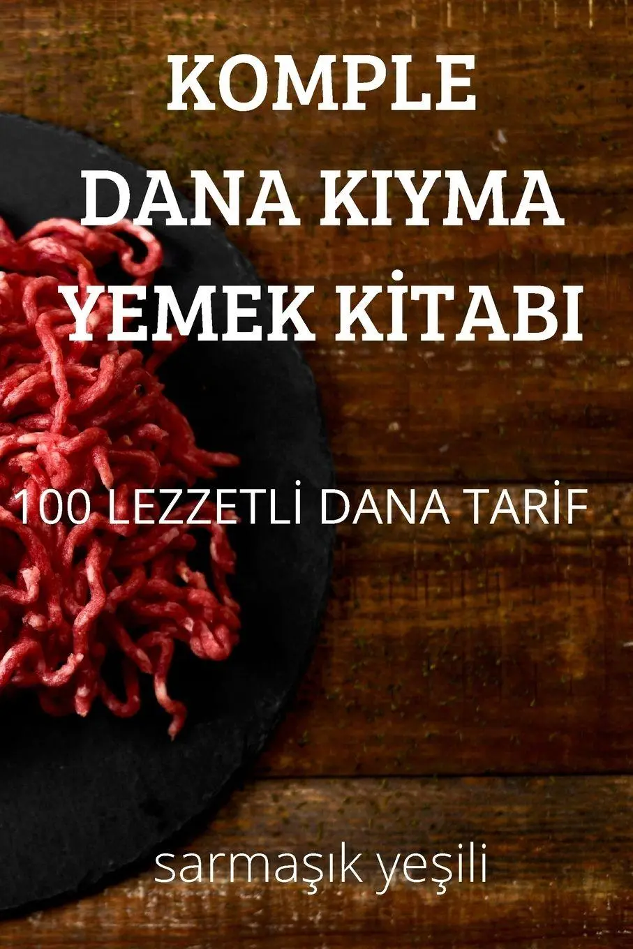 Cover: 9781837897797 | KOMPLE DANA KIYMA YEMEK K¿TABI | Sarma¿¿K Ye¿Ili | Taschenbuch | 2022