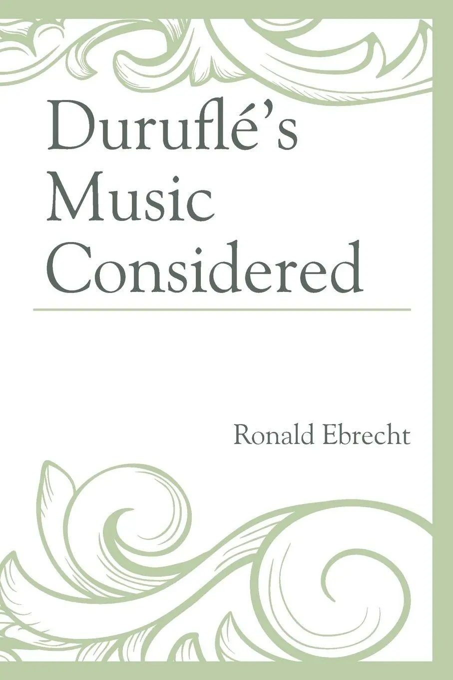 Cover: 9781498527897 | Duruflé's Music Considered | Ronald Ebrecht | Taschenbuch | Englisch