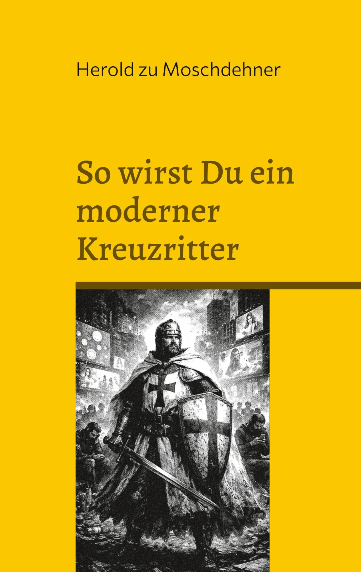 Cover: 9783695707997 | So wirst Du ein moderner Kreuzritter | Ein Manifest der Männlichkeit