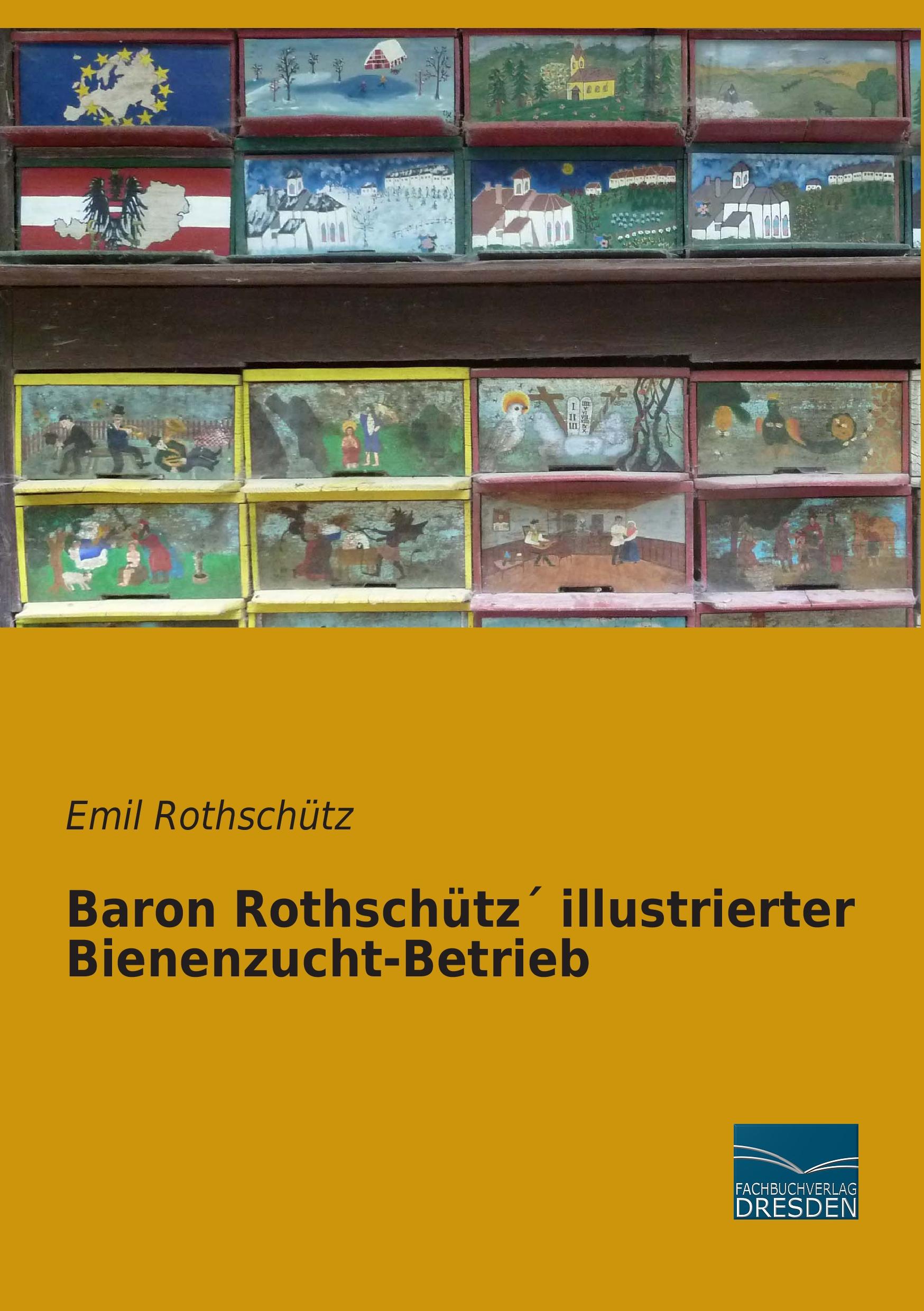 Baron Rothschütz´ illustrierter Bienenzucht-Betrieb | Emil Rothschütz | Taschenbuch | Paperback | 488 S. | Deutsch | 2015 | Fachbuchverlag-Dresden | EAN 9783956927997 - Rothschütz, Emil
