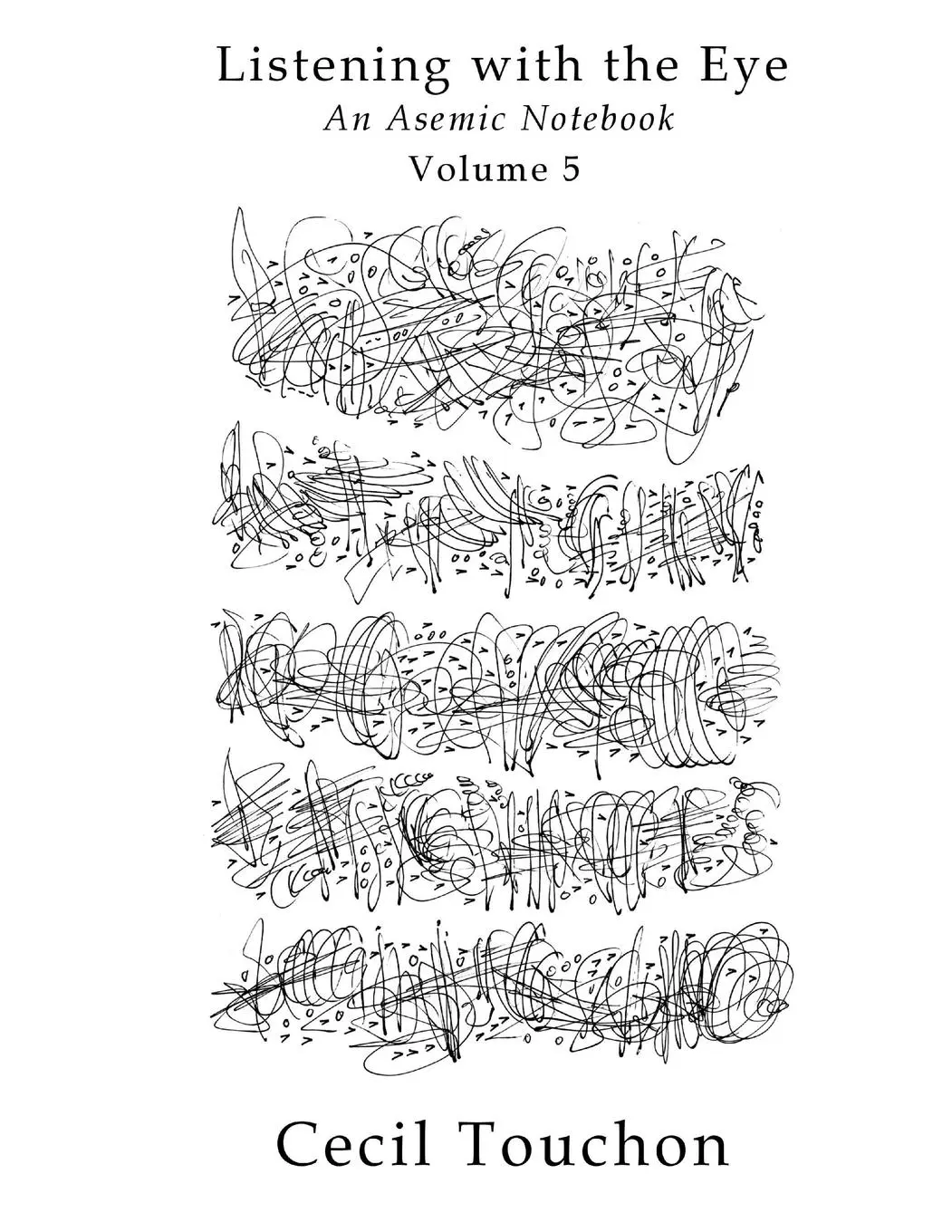 Cover: 9781794818897 | Listening with the Eye - An Asemic Notebook - Volume 5 | Cecil Touchon