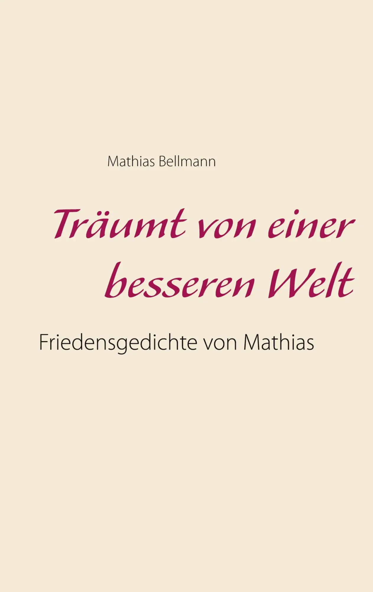 Cover: 9783751978897 | Träumt von einer besseren Welt | Friedensgedichte von Mathias | Buch