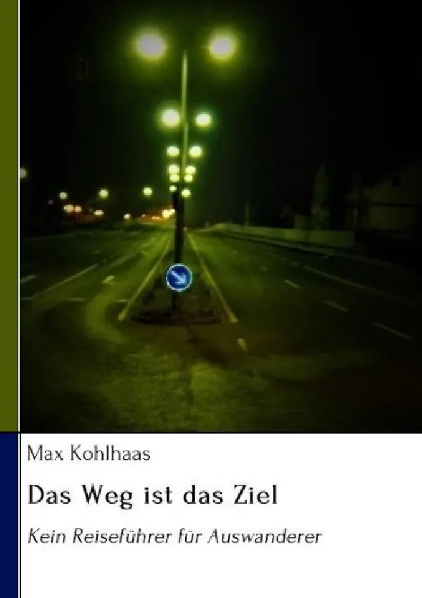 Cover: 9783759828897 | Das Weg ist das Ziel | Kein Reiseführer für Auswanderer | Max Kohlhaas