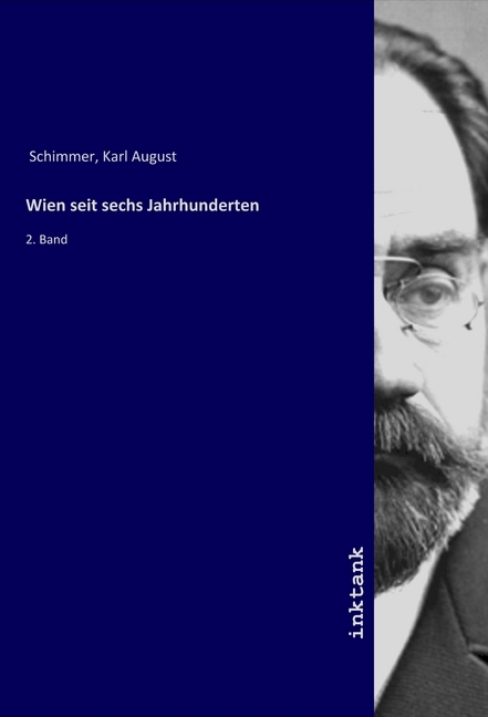 Cover: 9783750118997 | Wien seit sechs Jahrhunderten | 2. Band | Karl August Schimmer | Buch