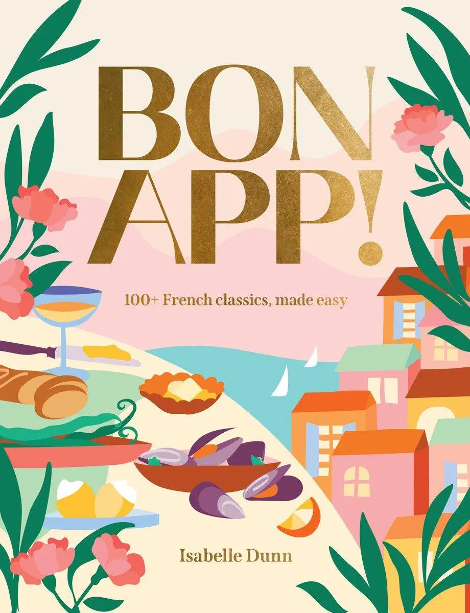 Cover: 9781923239197 | Bon App! | 100+ French classics, made easy | Isabelle Dunn | Buch