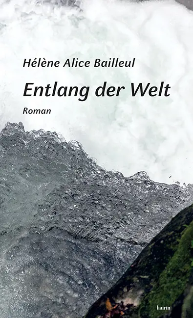 Entlang der Welt - Hélène Alice Bailleul Gebunden