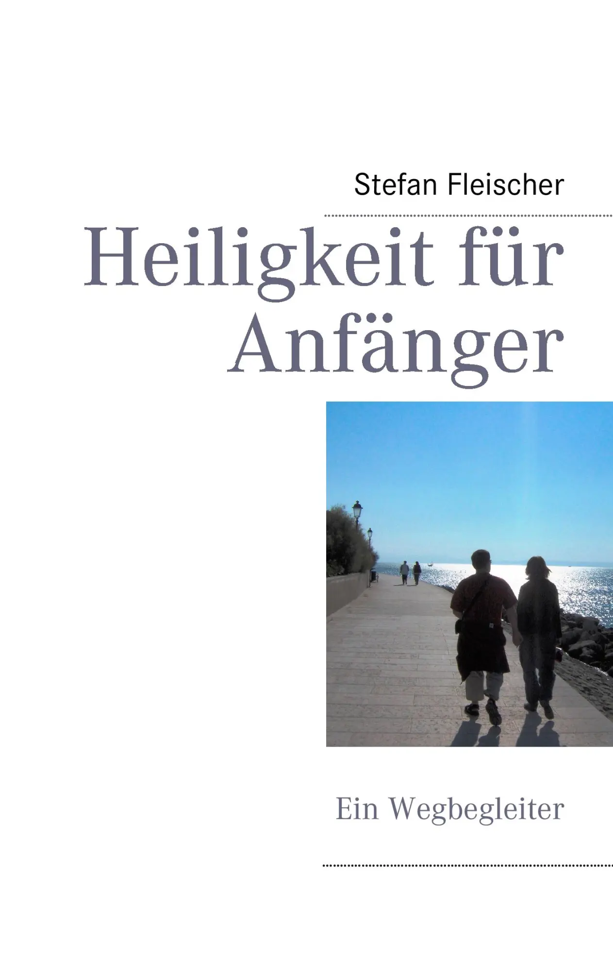 Cover: 9783844809497 | Heiligkeit für Anfänger | Ein Wegbegleiter | Stefan Fleischer | Buch