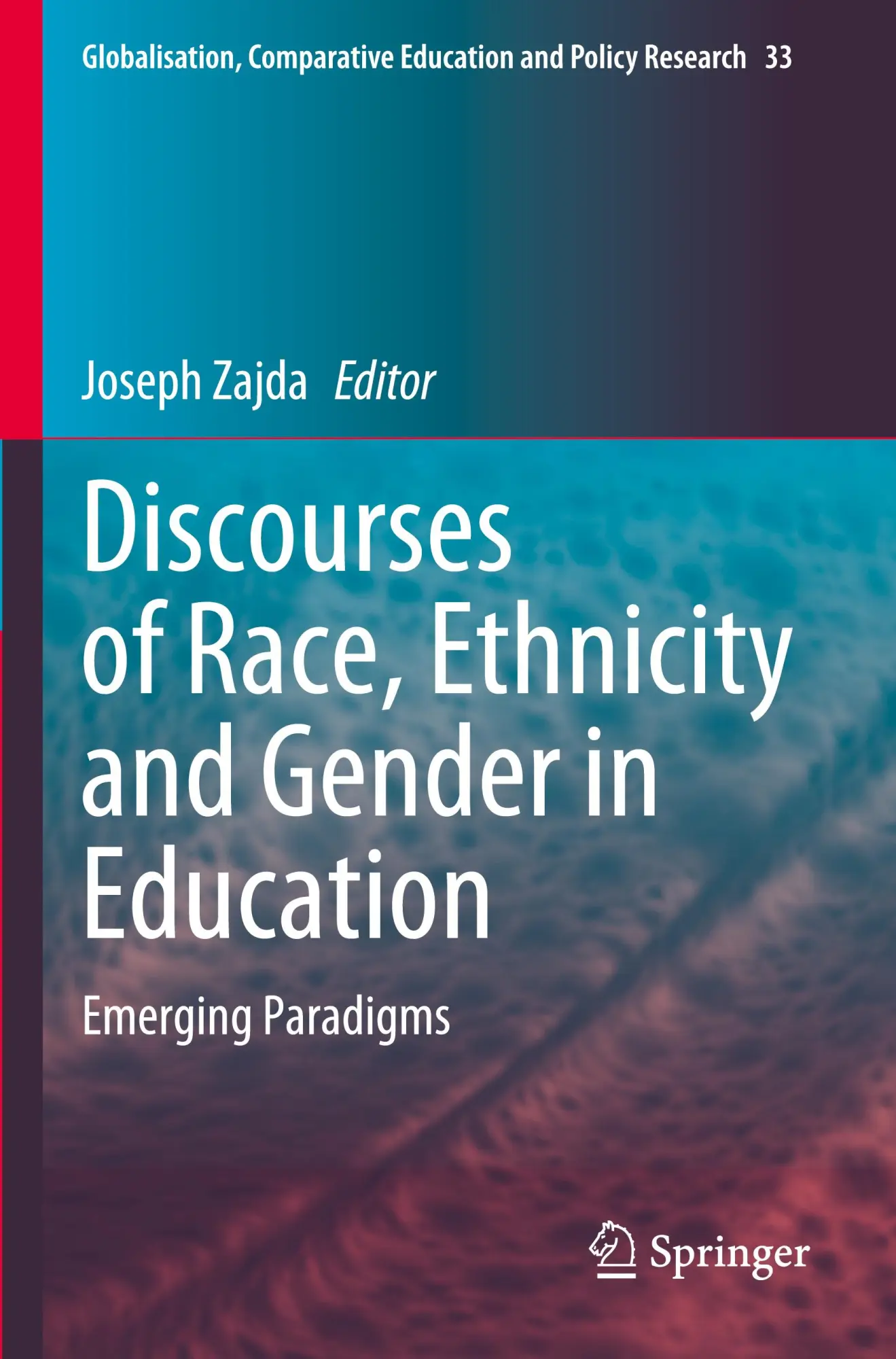 Discourses of Race, Ethnicity and Gender in Education: Emerging Paradigms (Globalisation, Comparative Education and Policy Research, 33, Band 33)