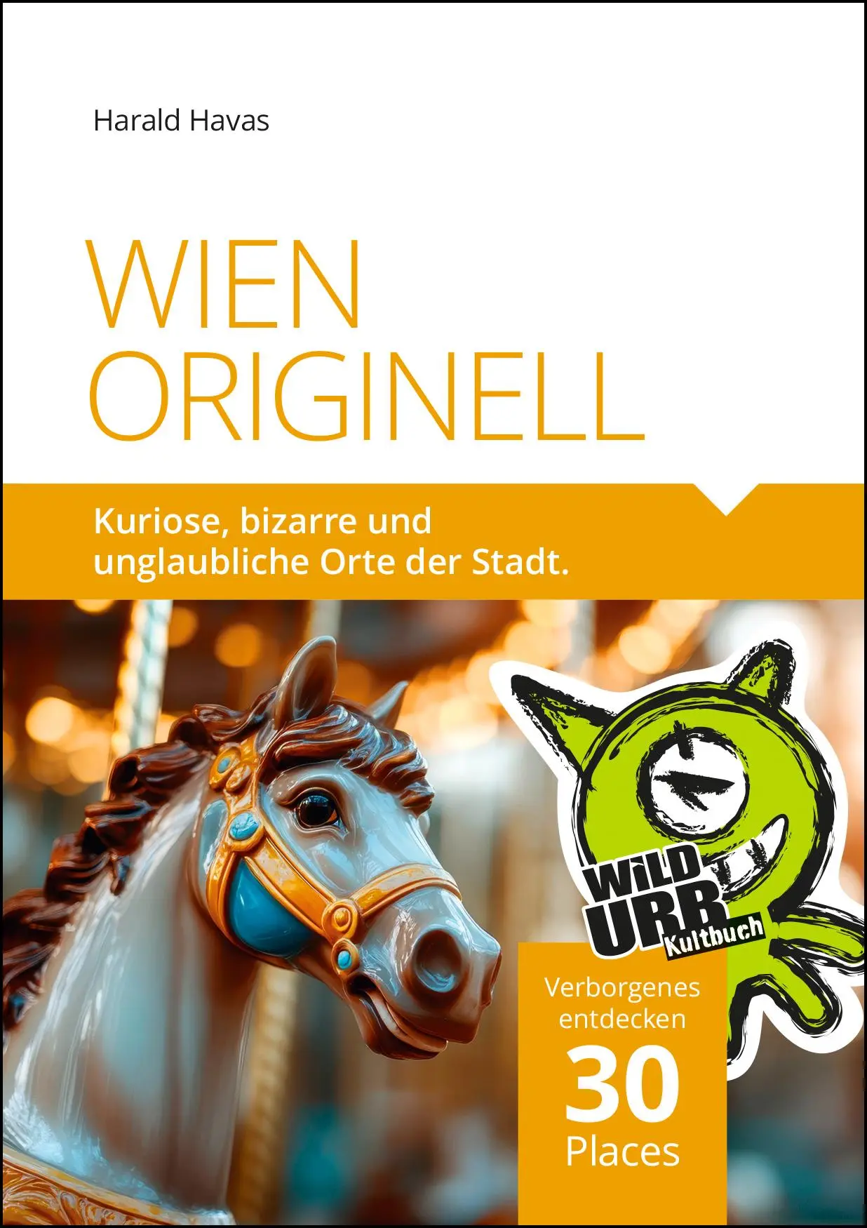 Cover: 9783902999597 | WIEN ORIGINELL | Kuriose, bizarre und unglaubliche Orte der Stadt