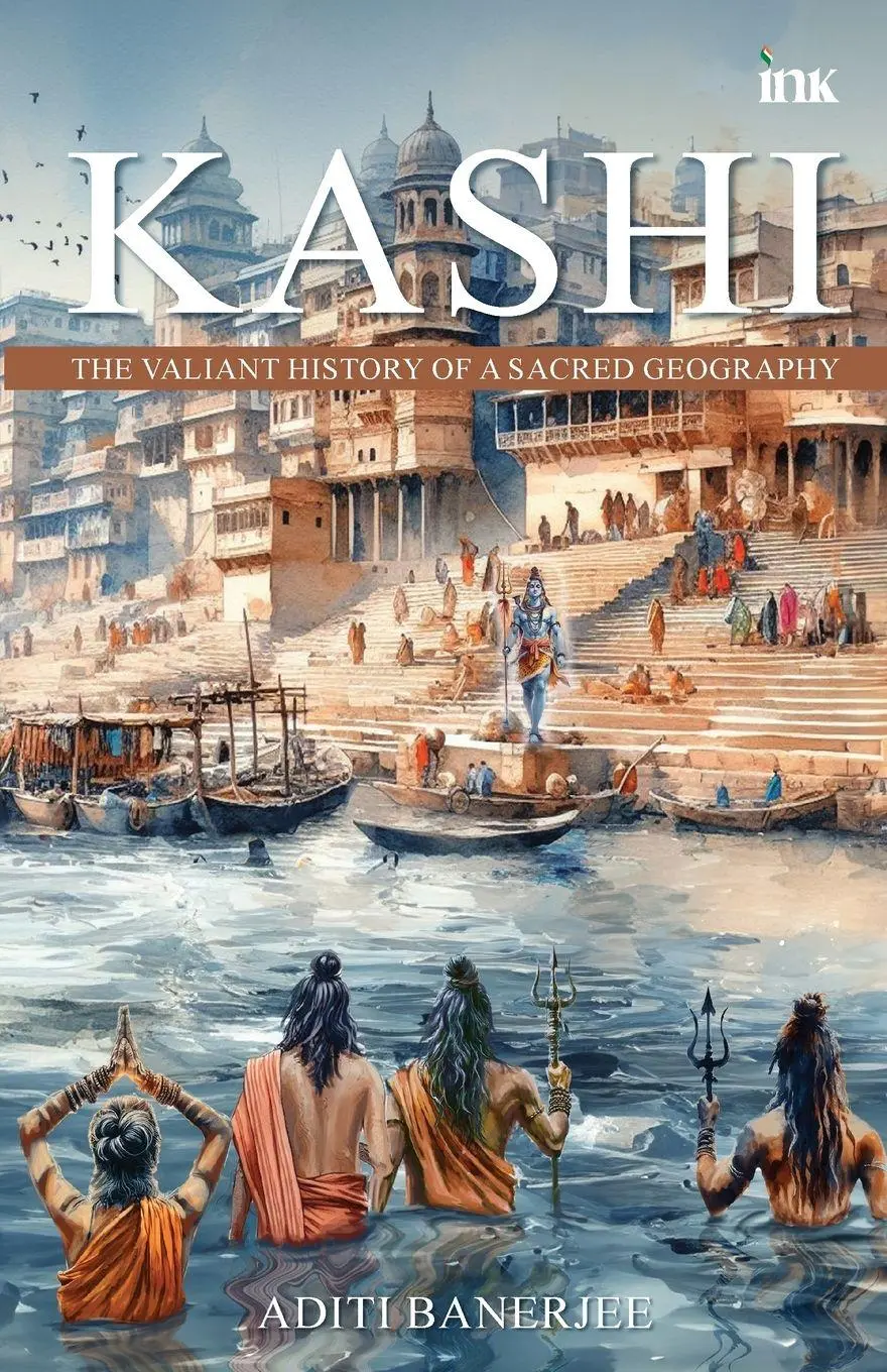 Cover: 9789392209697 | Kashi | The Valiant History of a Sacred Geography | Aditi Banerjee