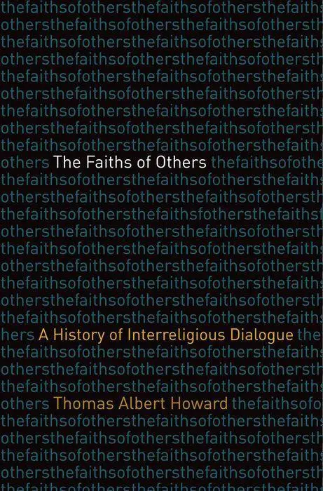 Cover: 9780300249897 | The Faiths of Others | A History of Interreligious Dialogue | Howard
