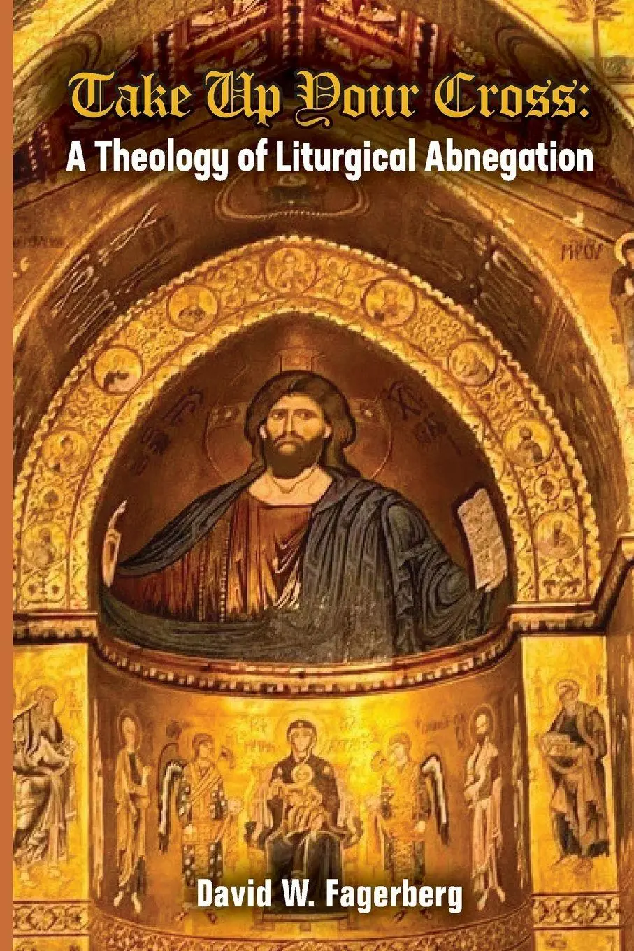 Cover: 9781962639897 | Take up Your Cross | A Theology of Liturgical Abnegation | Fagerberg
