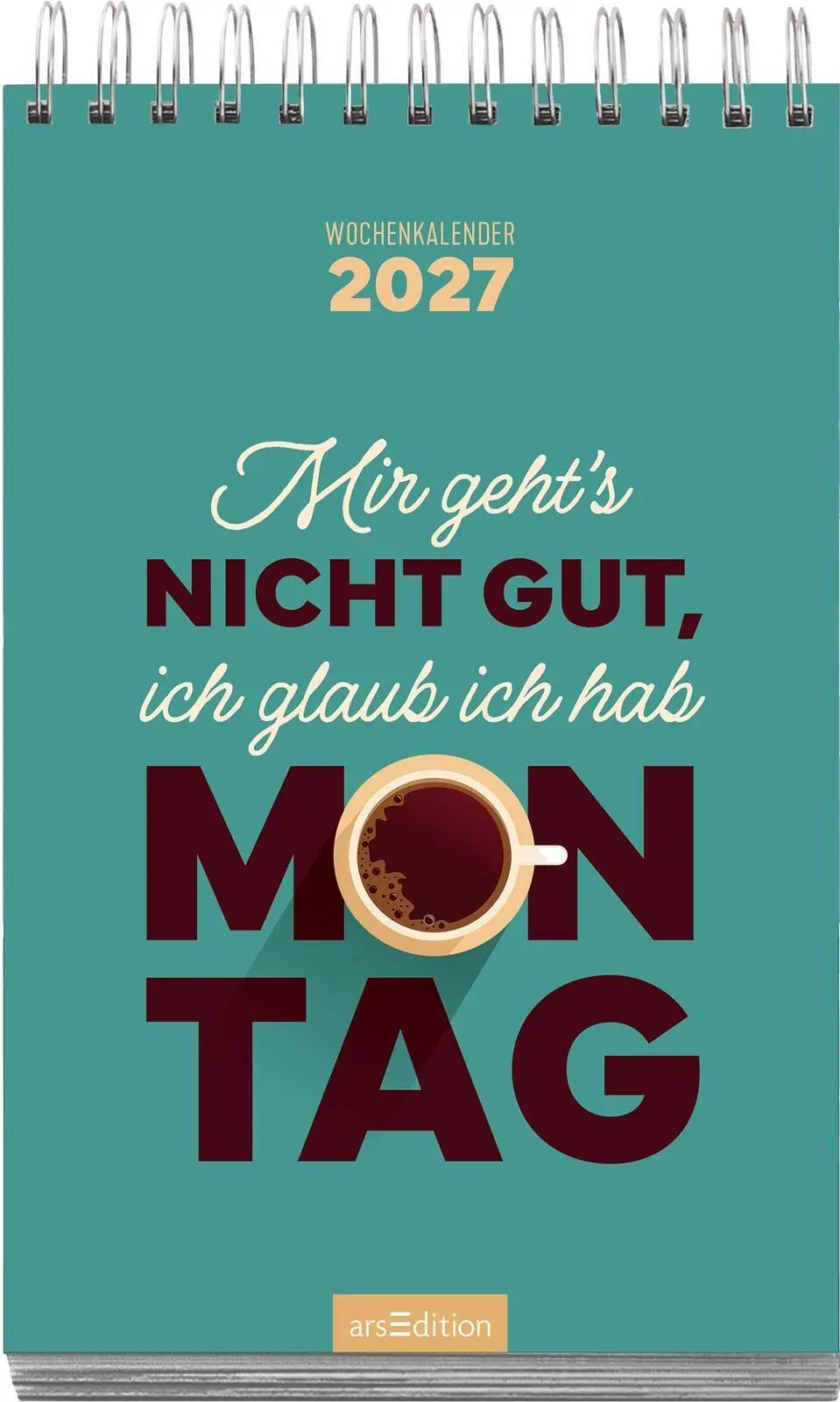 Bild: 4014489139997 | Wochenkalender Mir geht's nicht gut, ich glaub ich hab Montag 2027