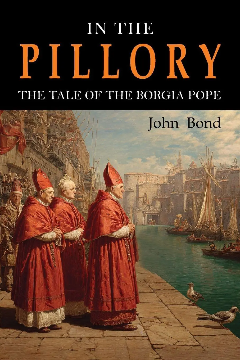 Cover: 9798898780098 | In the Pillory | The Tale of the Borgia Pope | John Bond | Taschenbuch