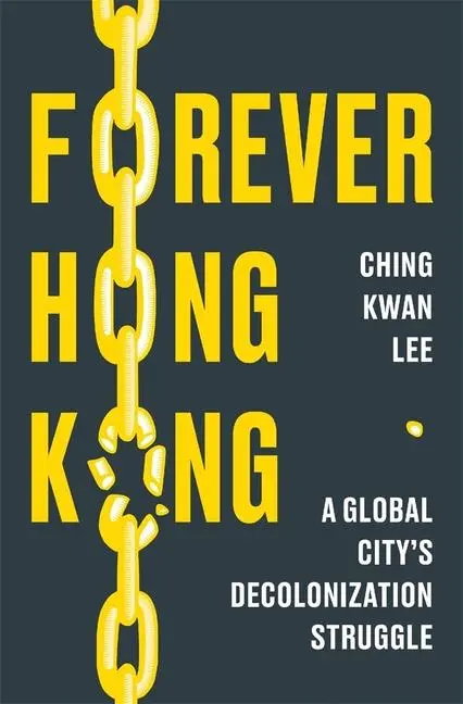 Cover: 9780674290198 | Forever Hong Kong | A Global City's Decolonization Struggle | Lee