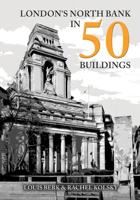 Cover: 9781398110298 | London's North Bank in 50 Buildings | Louis Berk (u. a.) | Taschenbuch