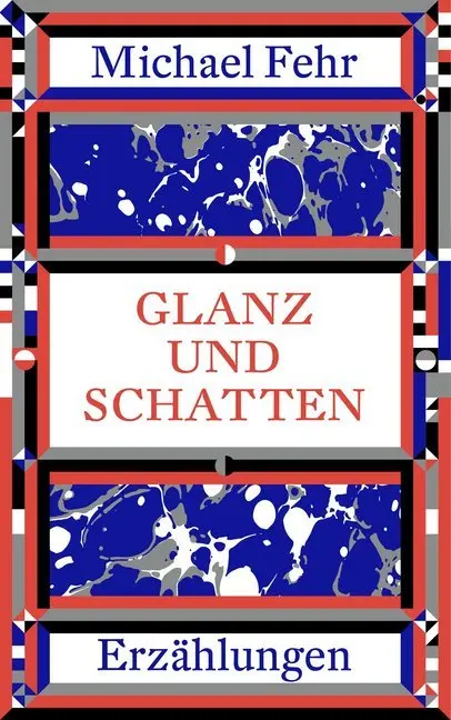 Cover: 9783038530398 | Glanz und Schatten | Erzählungen | Michael Fehr | Taschenbuch | 144 S.