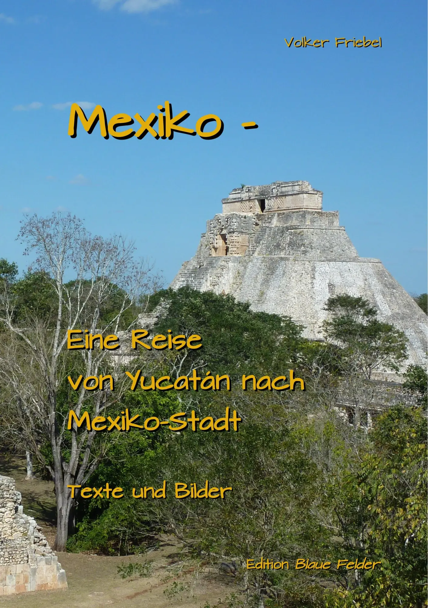 Cover: 9783960390398 | Mexiko - Eine Reise von Yucatan nach Mexiko-Stadt | Volker Friebel