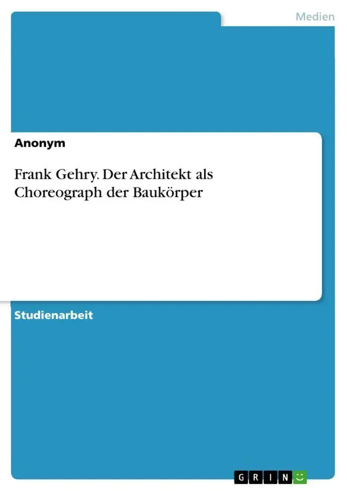 Cover: 9783668640498 | Frank Gehry. Der Architekt als Choreograph der Baukörper | Anonymous