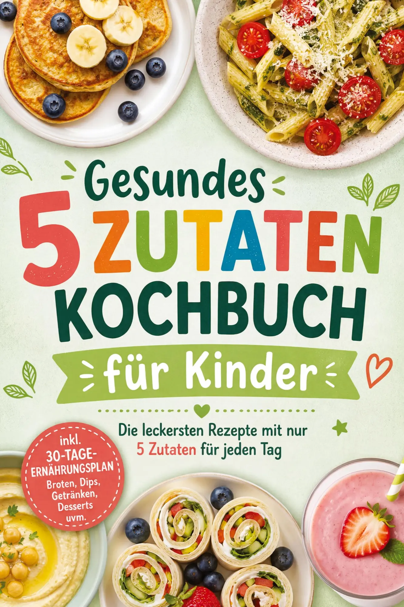 Cover: 9783694380498 | Gesundes 5 Zutaten Kochbuch für Kinder: Die leckersten Rezepte mit...