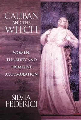 Cover: 9781570270598 | Caliban and the Witch | Women, the Body and Primitive Accumulation