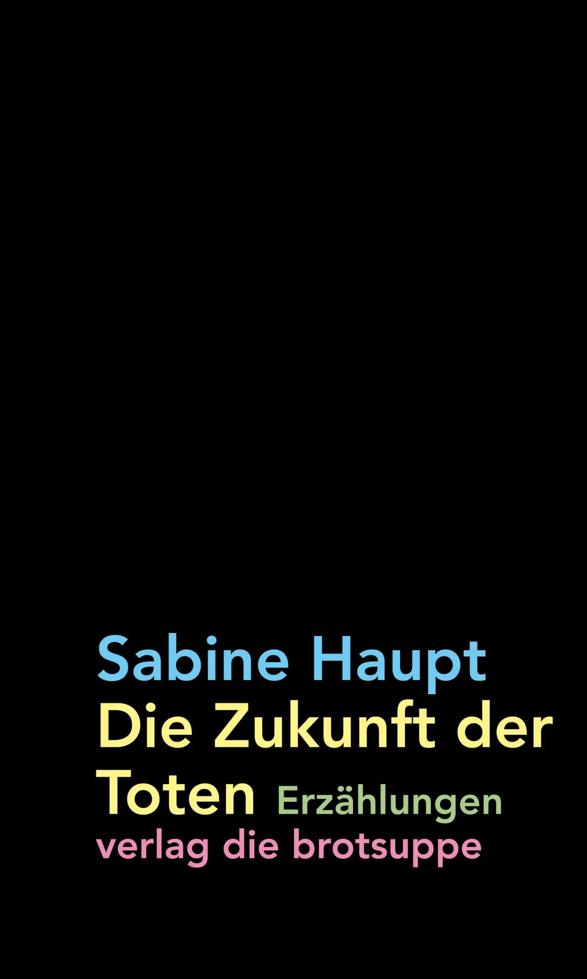 Cover: 9783038670698 | Die Zukunft der Toten | Erzählungen | Sabine Haupt | Buch | 209 S.