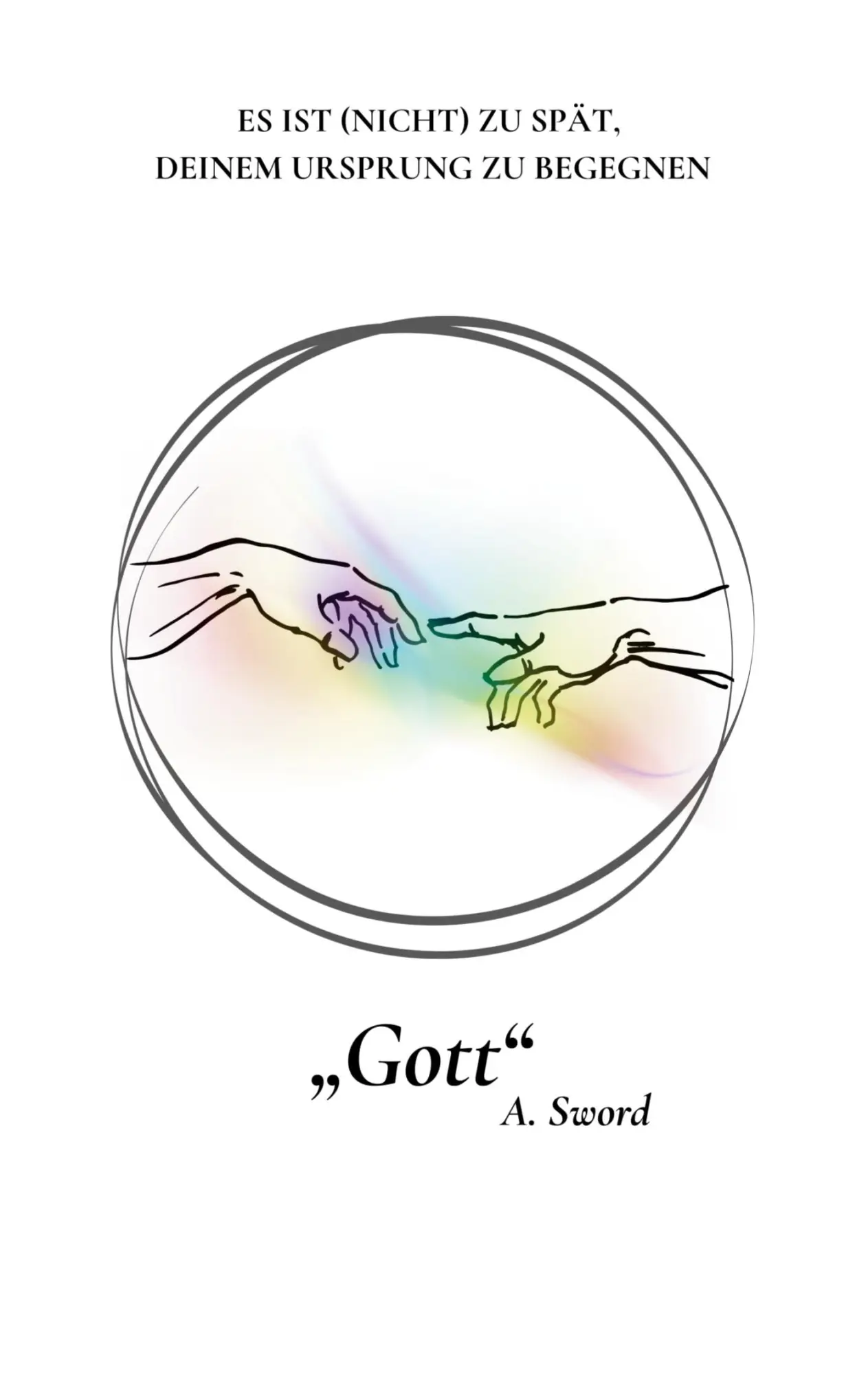 Cover: 9783695100798 | Gott | ES IST (NICHT) ZU SPÄT, DEINEM URSPRUNG ZU BEGEGNEN | Ana Sword