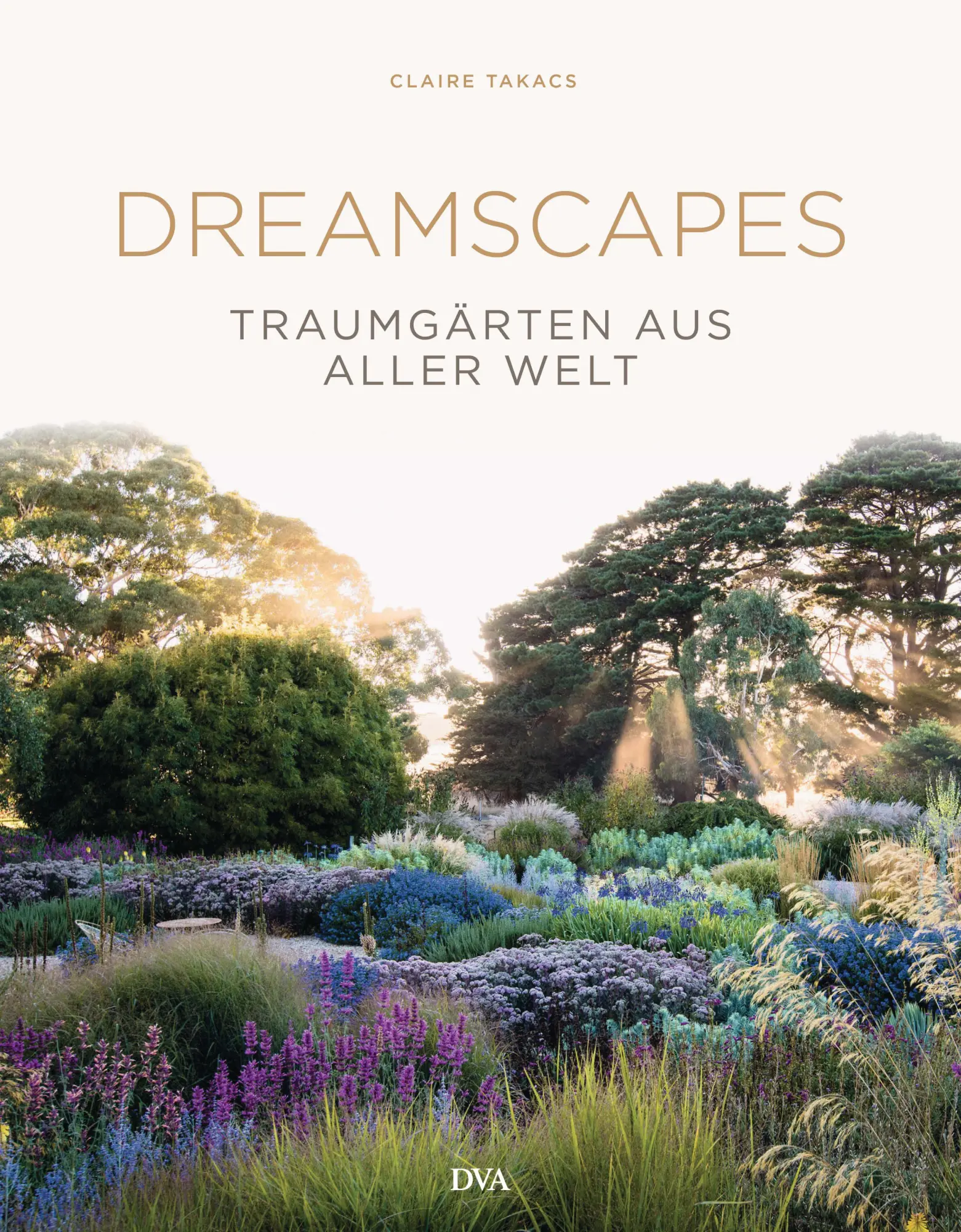 Cover: 9783421041098 | Dreamscapes | Traumgärten aus aller Welt | Claire Takacs | Buch | 2018