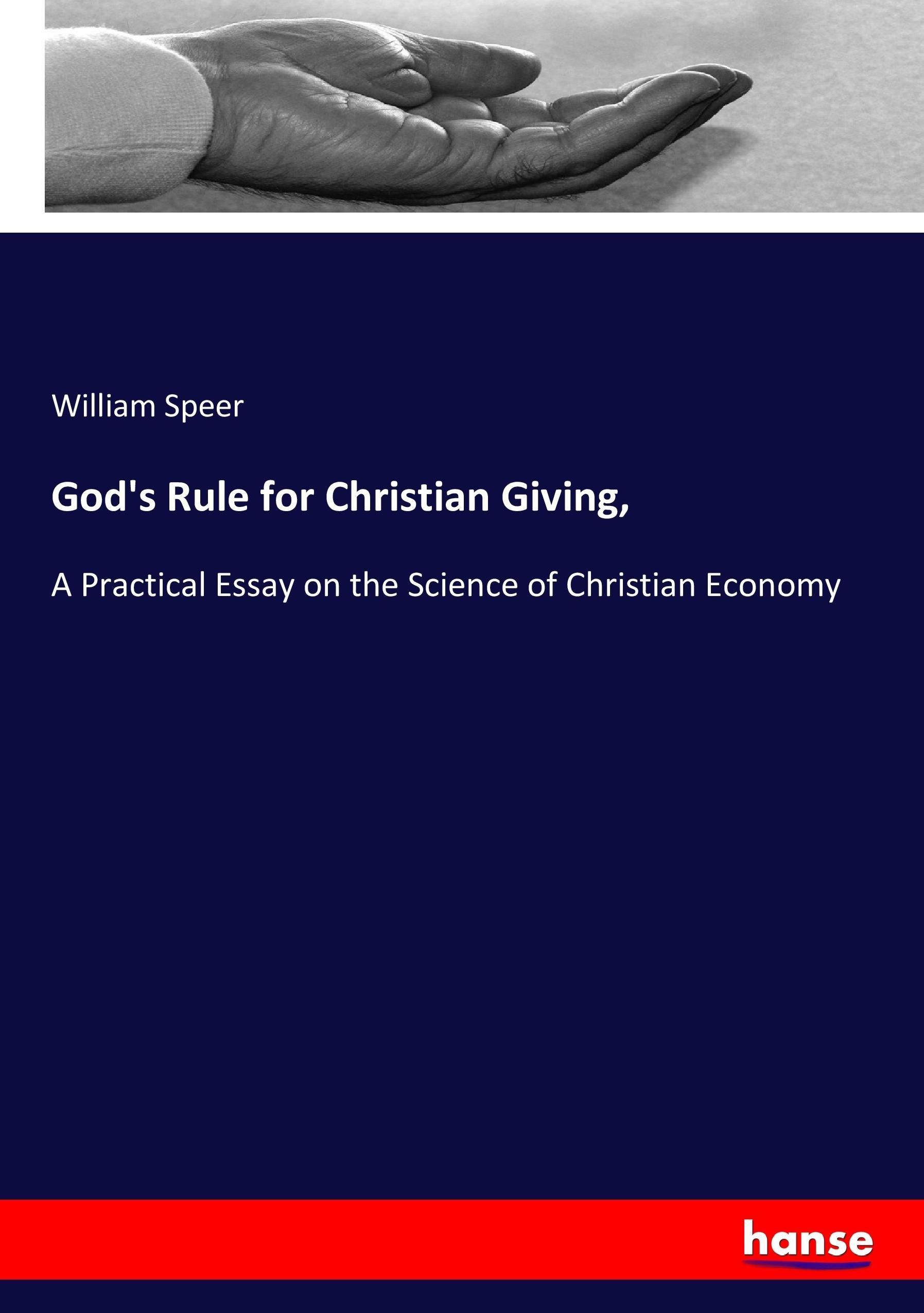 God's Rule for Christian Giving, | A Practical Essay on the Science of Christian Economy | William Speer | Taschenbuch | Paperback | 276 S. | Englisch | 2017 | hansebooks | EAN 9783744641098 - Speer, William
