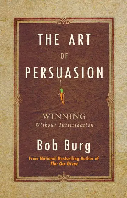 Cover: 9781640951198 | The Art of Persuasion | Winning Without Intimidation | Bob Burg | Buch
