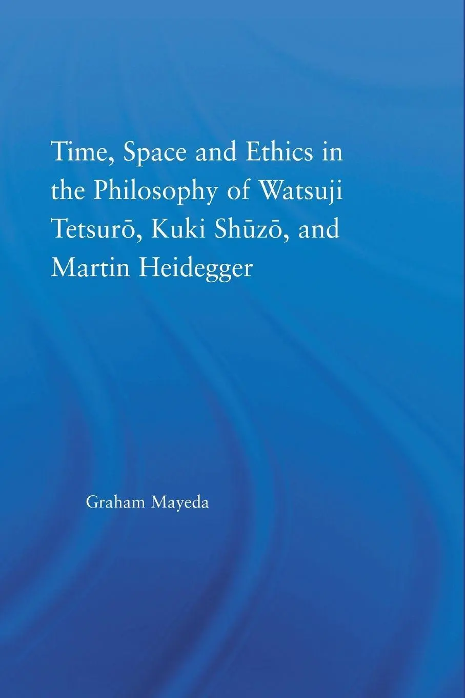 Cover: 9781138871298 | Time, Space, and Ethics in the Thought of Martin Heidegger, Watsuji...