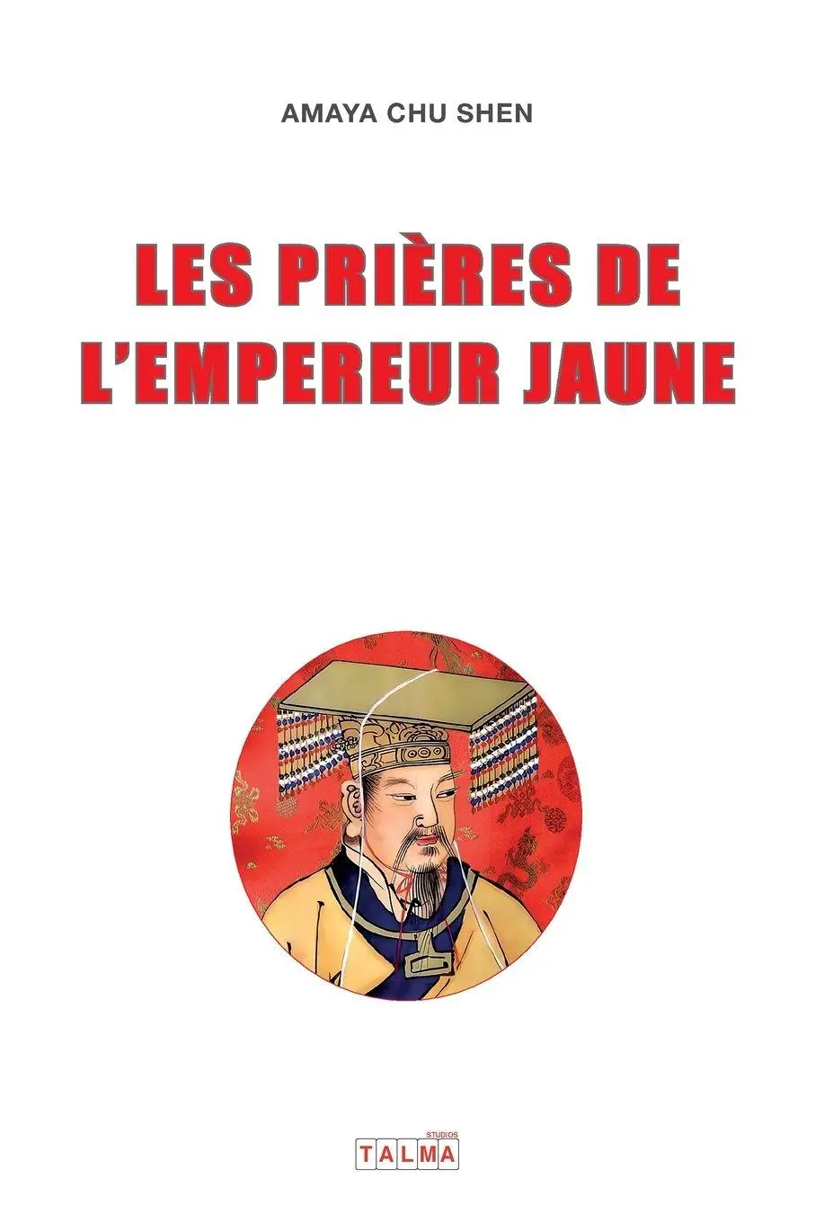 Cover: 9781913191498 | LES PRIERES DE L'EMPEREUR JAUNE | Amaya Chu Shen | Taschenbuch | 2025