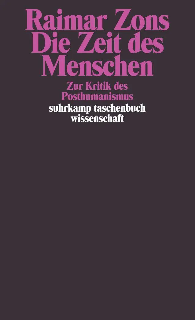 Cover: 9783518291498 | Die Zeit des Menschen | Zur Kritik des Posthumanismus | Raimar Zons