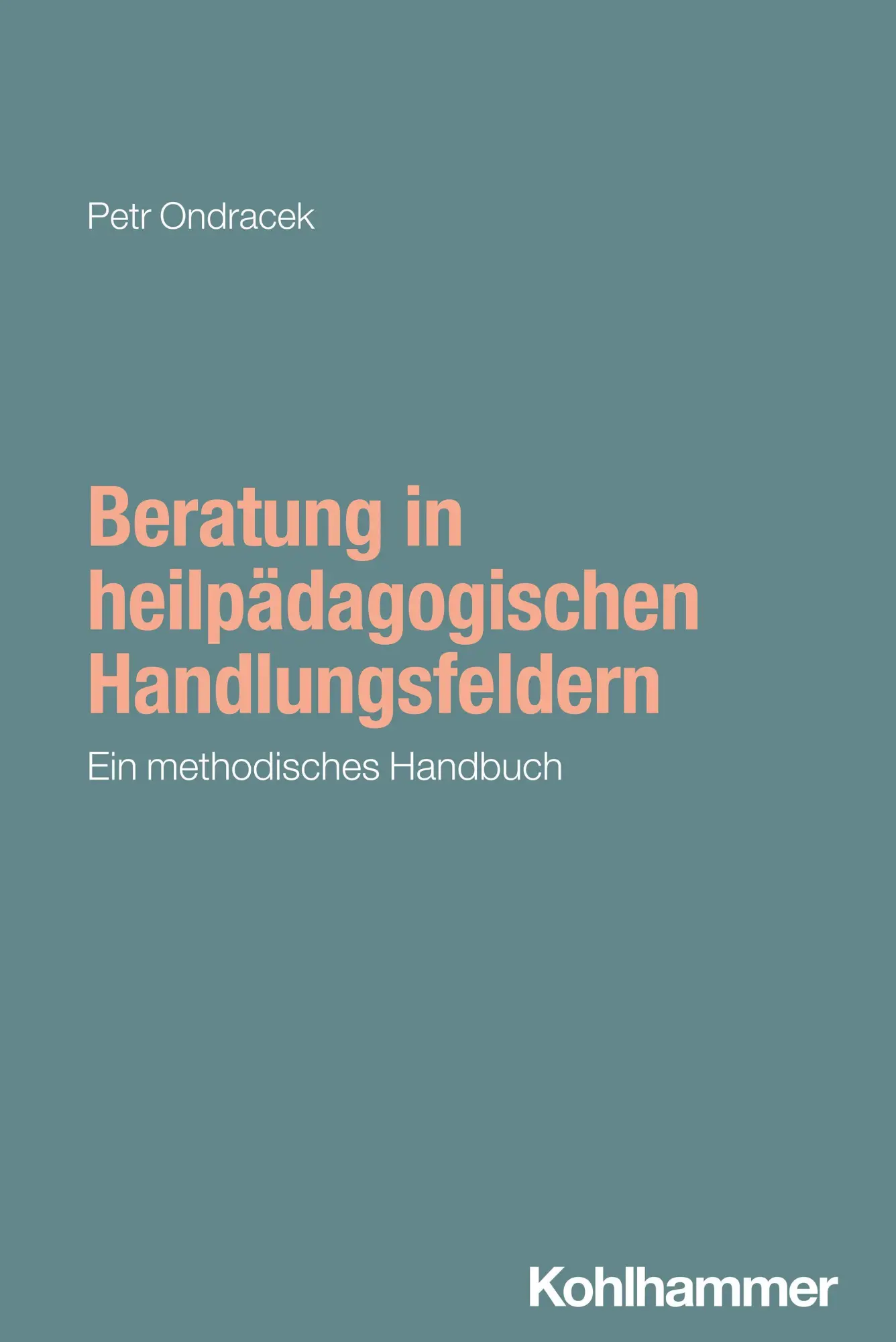 Cover: 9783170461598 | Beratung in heilpädagogischen Handlungsfeldern | Petr Ondracek | Buch