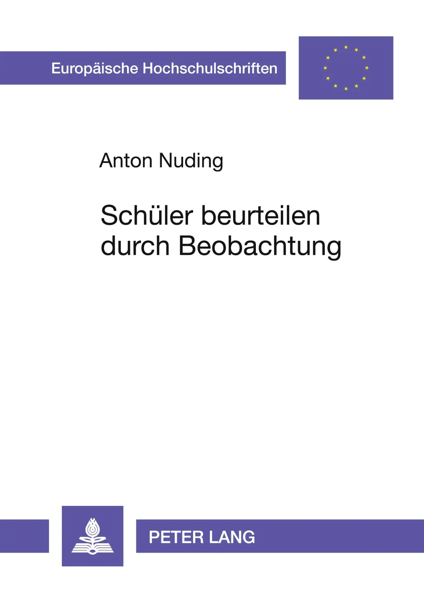 Schüler beurteilen durch Beobachtung: Entwicklung eines Beobachtungsbogens zur Gewinnung schulrelevanter diagnostischer Informationen (Europäische ... / Publications Universitaires Européennes)