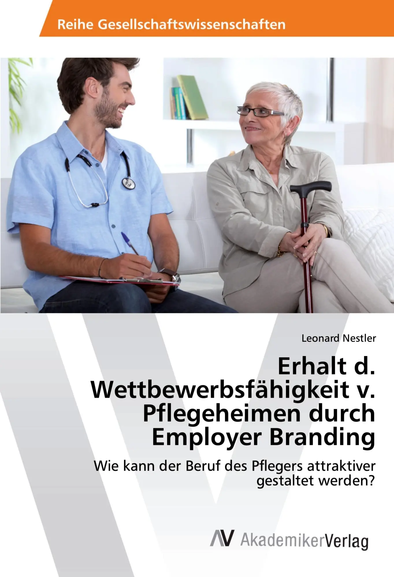 Cover: 9786202211598 | Erhalt d. Wettbewerbsfähigkeit v. Pflegeheimen durch Employer Branding