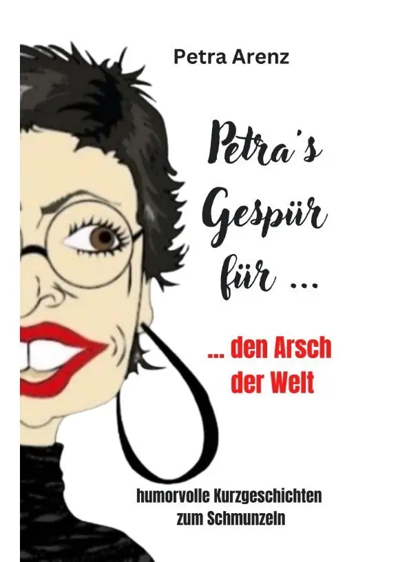 Cover: 9783347761698 | Petra´s Gespür ... für den Arsch der Welt | Petra Arenz | Buch | 2022