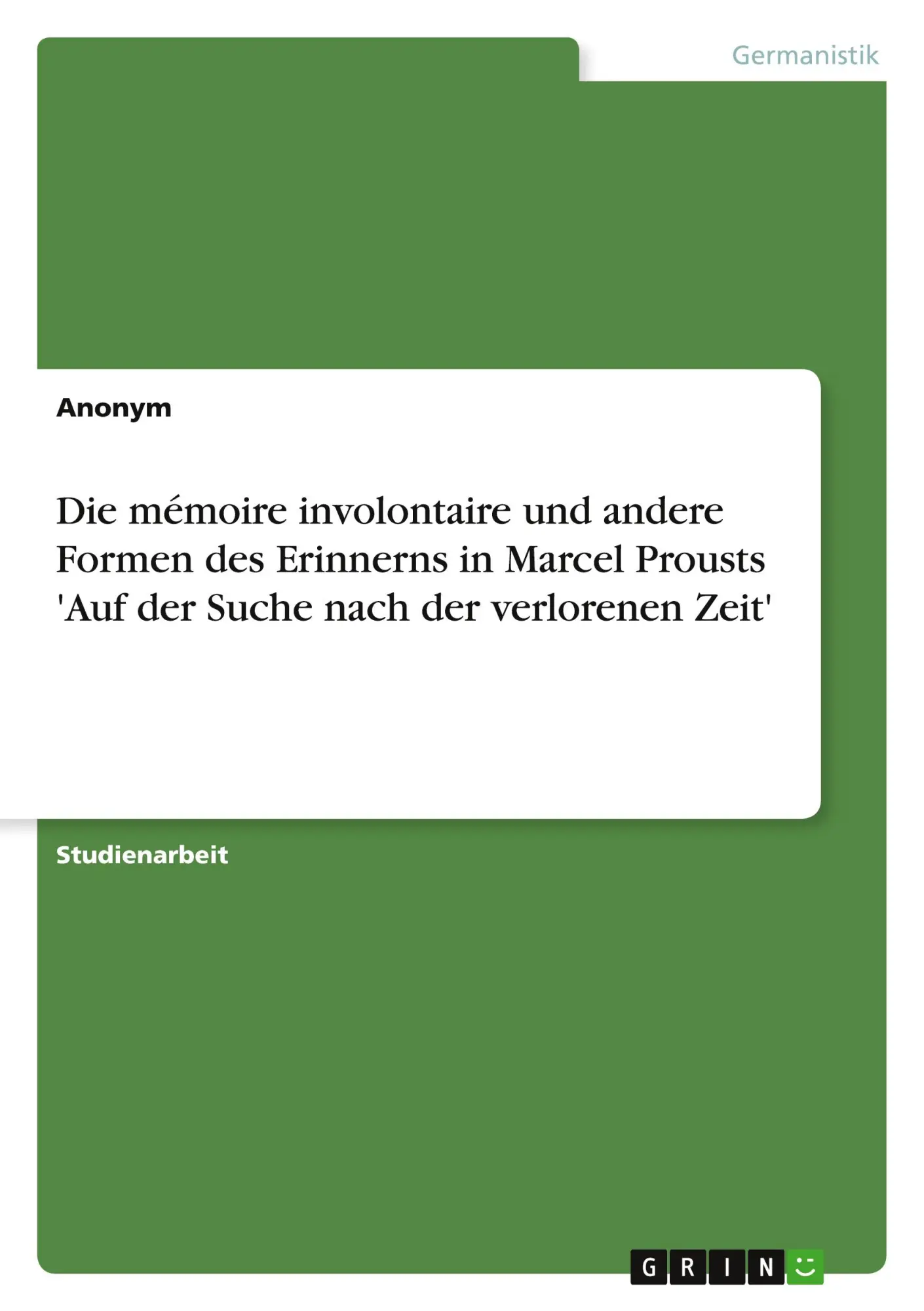 Die mémoire involontaire und andere Formen des Erinnerns in Marcel Prousts 'Auf der Suche nach der verlorenen Zeit'