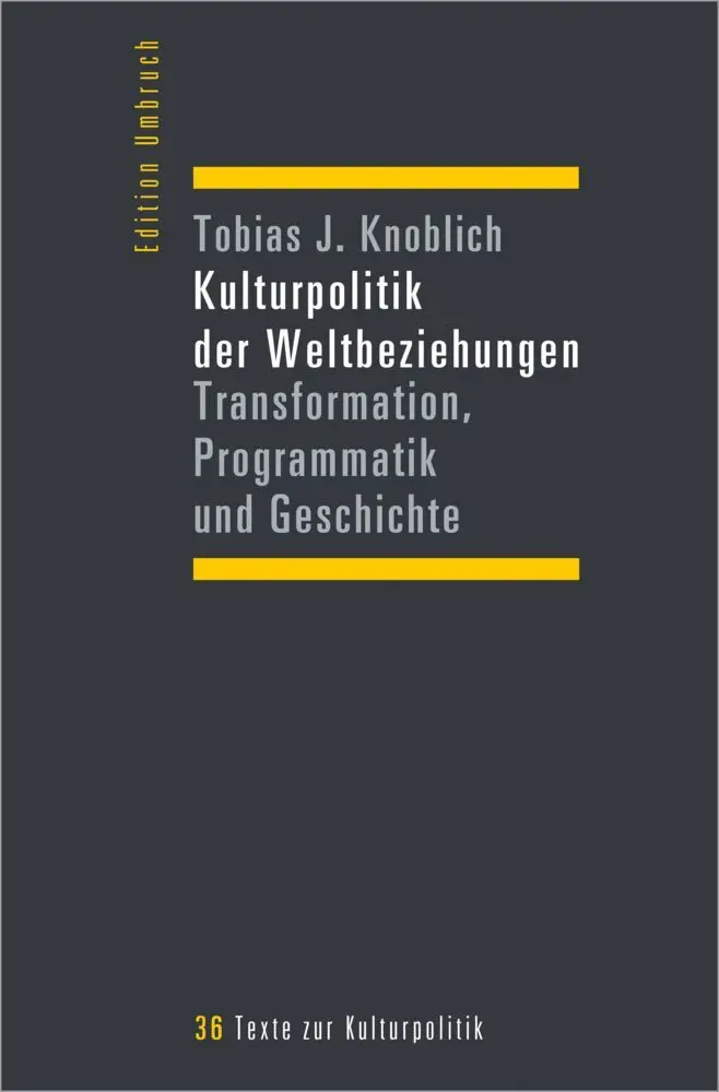 Cover: 9783837671698 | Kulturpolitik der Weltbeziehungen | Tobias J. Knoblich | Taschenbuch