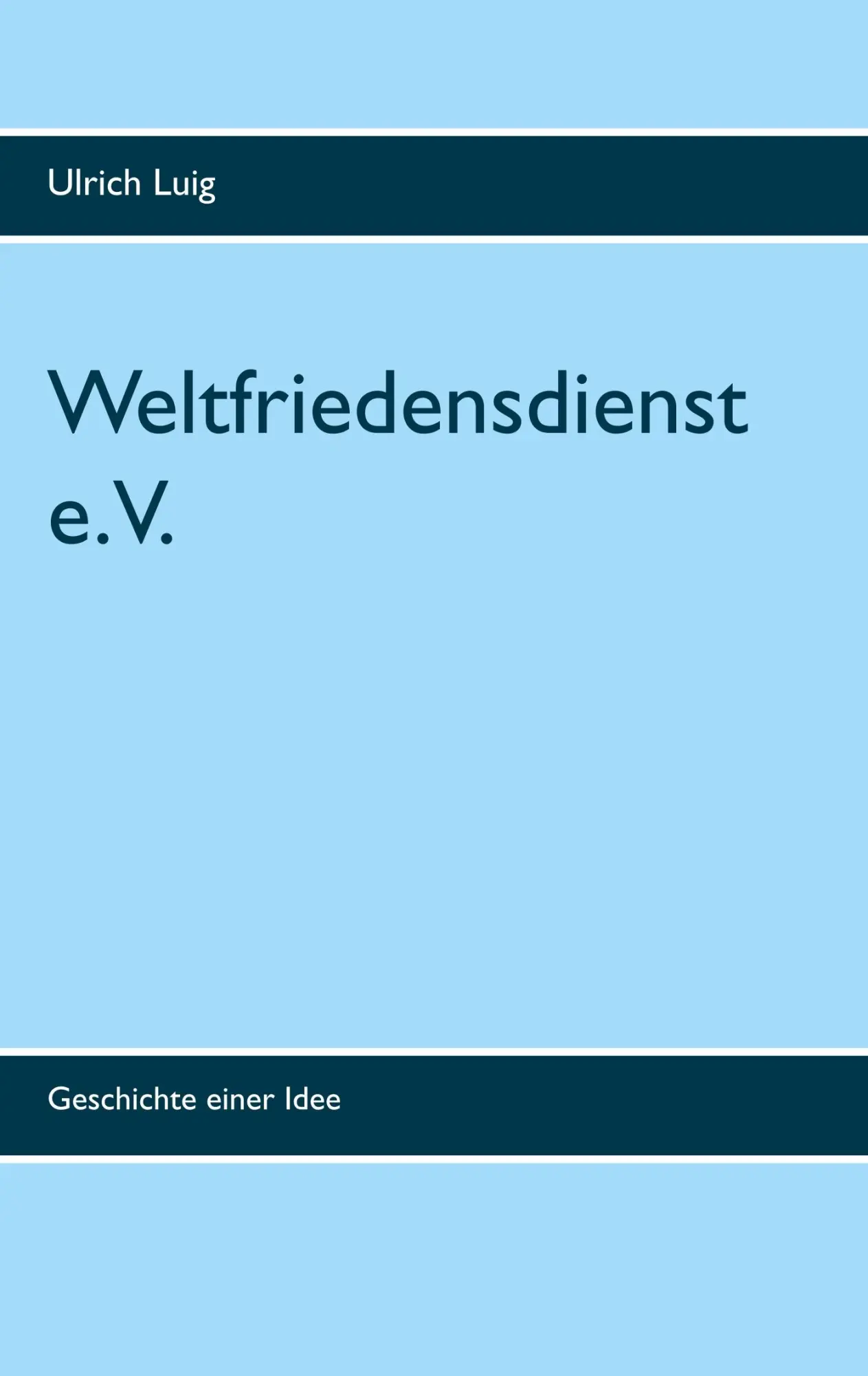 Cover: 9783746031798 | Weltfriedensdienst e.V. | Geschichte einer Idee | Ulrich Luig | Buch